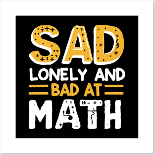 Sad Lonely And Bad At Math. Funny Posters and Art